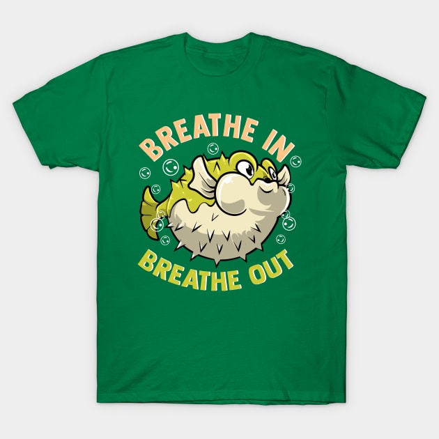 Pufferfish Breathe In Breathe Out T-Shirt by E